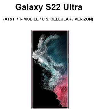 Galaxy S22 Ultra (AT&T / T-MOBILE / U.S. CELLULAR / VERIZON)